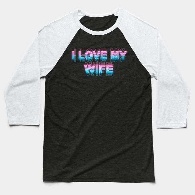 I love my wife Baseball T-Shirt by Sanzida Design